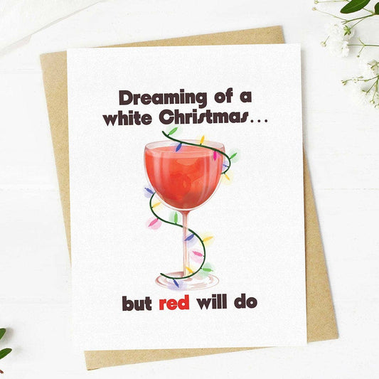 "Dreaming Of A White Christmas, But Red Will Do" Card