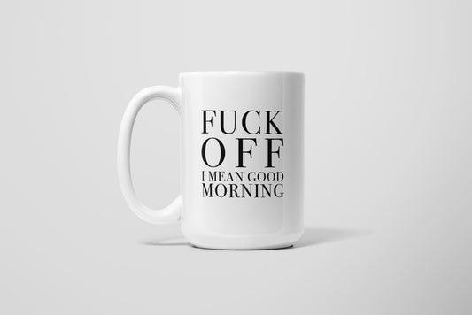 FUCK OFF GOOD MORN MUG