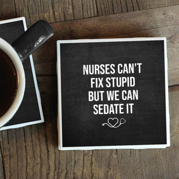 NURSES CAN'T FIX STUPID COASTER