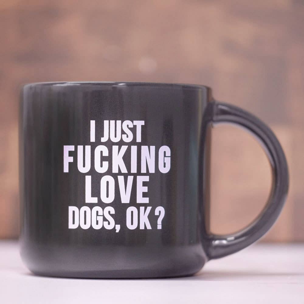 I JUST FUCKING LOVE DOGS MUG