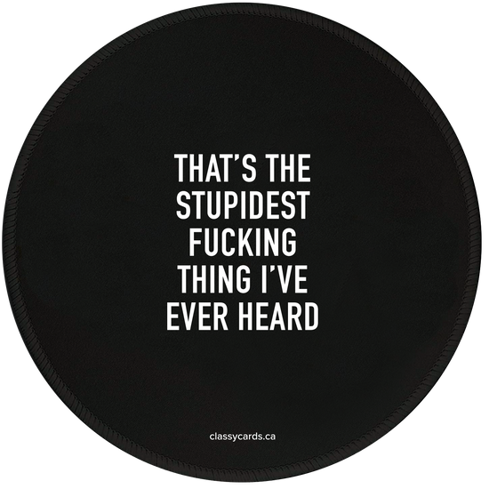 STUPIDEST FUCKING THING MOUSEPAD