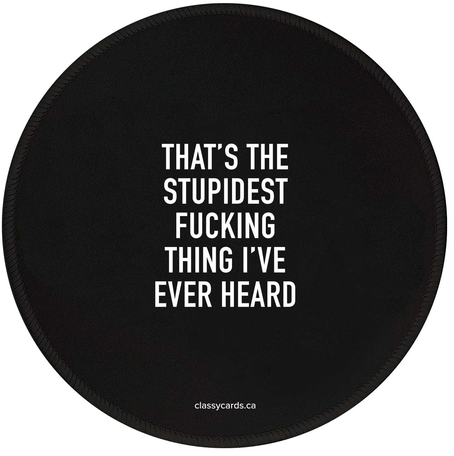 STUPIDEST FUCKING THING MOUSEPAD