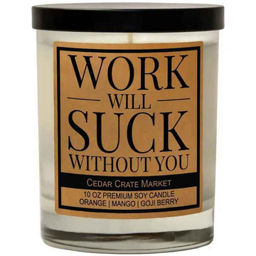 WORK WILL SUCK WITHOUT YOU