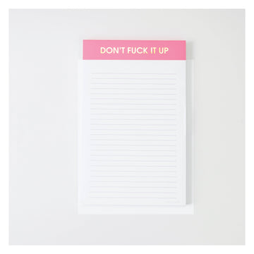DON'T FUCK IT UP NOTEPAD