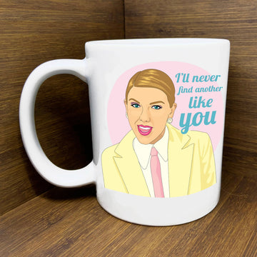 NEVER FIND ANOTHER MUG