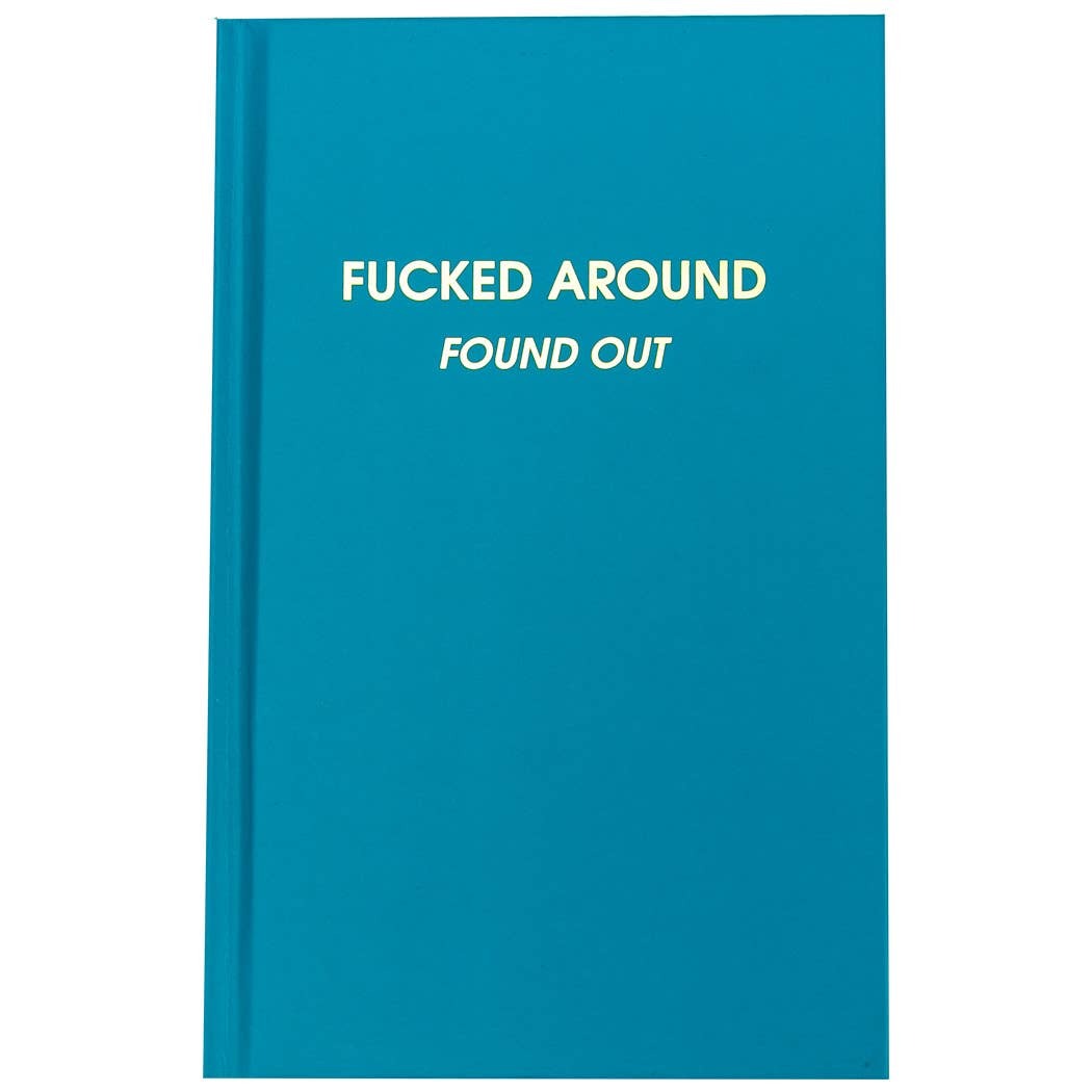FUCKED AROUND FOUND OUT JOURNAL