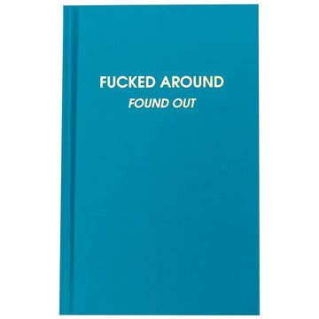 FUCKED AROUND FOUND OUT JOURNAL